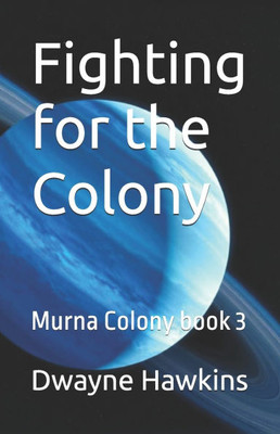 Fighting for the Colony: Murna Colony book 3