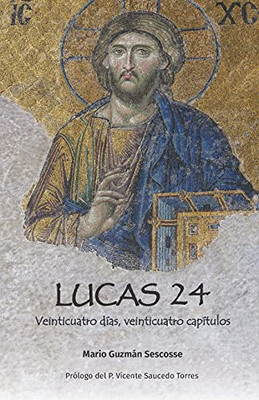 Lucas 24: Veinticuatro Dã­As, Veinticuatro Capã­Tulos (Spanish Edition)