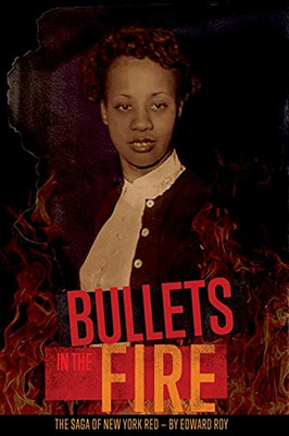 Bullets In The Fire -The Saga Of New York Red: The Saga Of New York Red