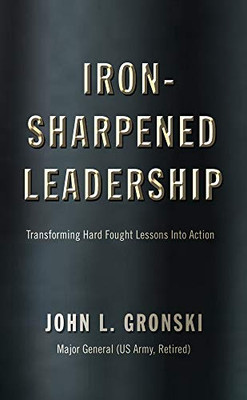 Iron-Sharpened Leadership: Transforming Hard-Fought Lessons Into Action