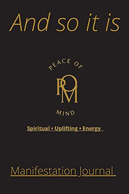 And So It Is Manifestation Journal: Peace Of Mind Manifestation Journal
