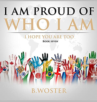 I Am Proud Of Who I Am: I Hope You Are Too (Book Seven) - 9781737375548