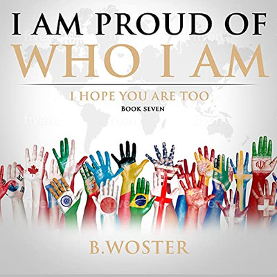 I Am Proud Of Who I Am: I Hope You Are Too (Book Seven) - 9781737375555