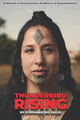 Thunderbird Rising: A Memoir Of Reconnection, Resilience, & Empowerment