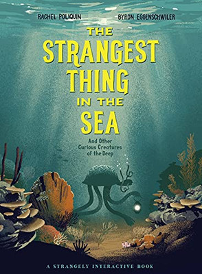 The Strangest Thing In The Sea: And Other Curious Creatures Of The Deep