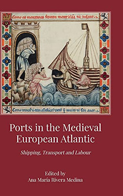 Ports In The Medieval European Atlantic: Shipping, Transport And Labour