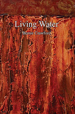 Living Water: A Collection Of Poetry By Bernie Crawford - 9781838104177