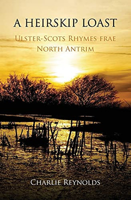 A Heirskip Loast: Ulster-Scots Rhymes Frae North Antrim - 9781838454951