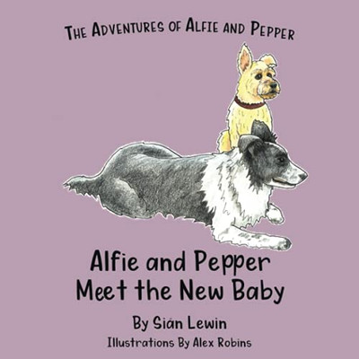 Alfie And Pepper Meet The New Baby (The Adventures Of Alfie And Pepper)