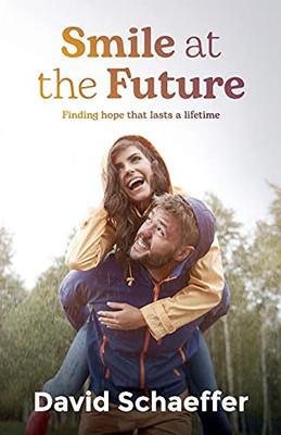 Smile At The Future: Finding Hope That Lasts A Lifetime - 9781922542779