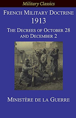 French Military Doctrine 1913: The Decrees Of October 28 And December 2