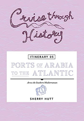 Cruise Through History - Itinerary 05 - Ports Of Arabia To The Atlantic