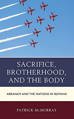 Sacrifice, Brotherhood, And The Body: Abraham And The Nations In Romans