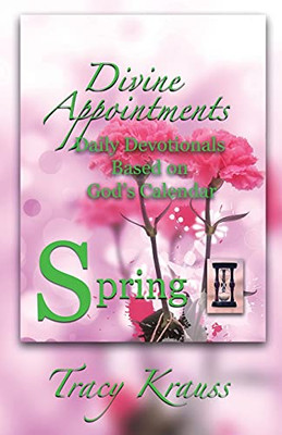 Divine Appointments: Daily Devotionals Based On God'S Calendar - Spring