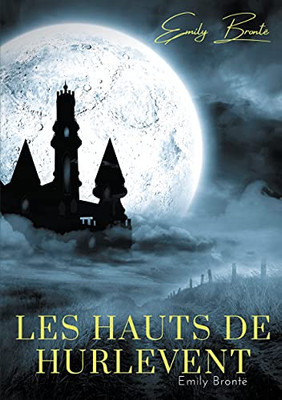 Les Hauts De Hurlevent: L'Unique Roman D'Emily Brontã« (French Edition)