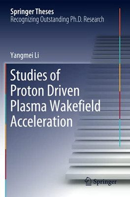 Studies Of Proton Driven Plasma Wake?Eld Acceleration (Springer Theses)