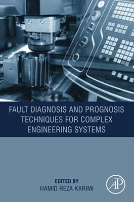 Fault Diagnosis And Prognosis Techniques For Complex Engineering Systems