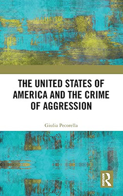 The United States Of America And The Crime Of Aggression - 9780367207342