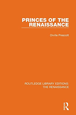 Princes Of The Renaissance (Routledge Library Editions: The Renaissance)