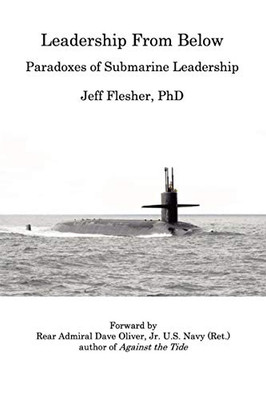 Leadership From Below: Paradoxes Of Submarine Leadership - 9780578882796