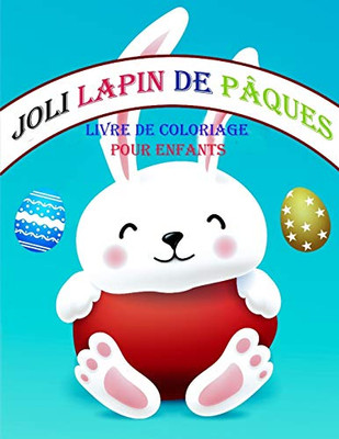 Livre De Coloriage De Lapin De Pã¢Ques Pour Les Enfants (French Edition)