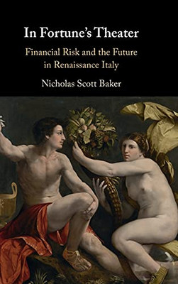 In Fortune'S Theater: Financial Risk And The Future In Renaissance Italy