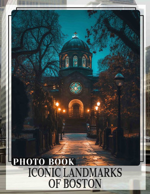 Iconic Landmarks of Boston Photo Book: Explore 40 Stunning Images Showcasing Boston's Famous Historical Landmarks And Rich Culture