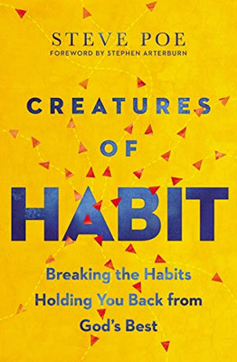 Creatures Of Habit: Breaking The Habits Holding You Back From God'S Best