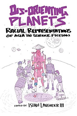 Dis-Orienting Planets: Racial Representations Of Asia In Science Fiction