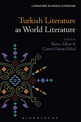 Turkish Literature As World Literature (Literatures As World Literature)