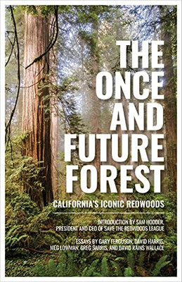 The Once And Future Forest: California'S Iconic Redwoods - 9781597145565