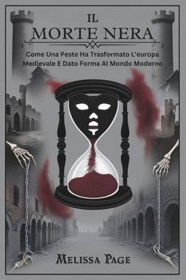 Il Morte Nera: Come Una Peste Ha Trasformato L'europa Medievale E Dato Forma Al Mondo Moderno