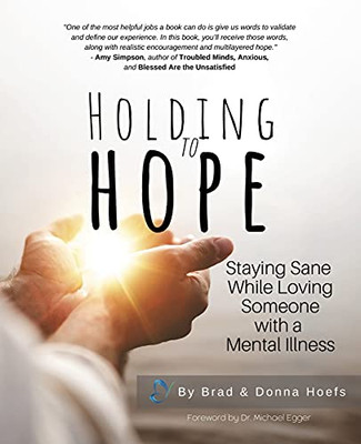 Holding To Hope: Staying Sane While Loving Someone With A Mental Illness