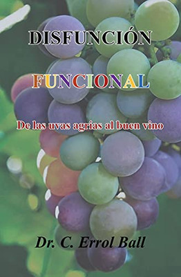 DisfunciãN Funcional: De Las Uvas Agrias Al Buen Vino (Spanish Edition)