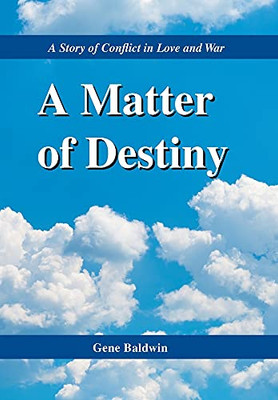 A Matter Of Destiny: A Story Of Conflict In Love And War - 9781664183988