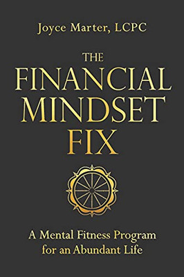 The Financial Mindset Fix: A Mental Fitness Program For An Abundant Life