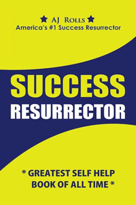 Success Resurrector: Greatest Self Help Book Of All Time - 9781698707594