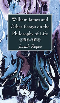 William James And Other Essays On The Philosophy Of Life - 9781725299252