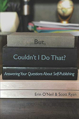 But, Couldn'T I Do That?: Answering Your Questions About Self-Publishing