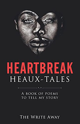 Heartbreak Heaux-Tales: A Book Of Poems To Tell My Story - 9781736677919