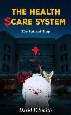 The Health Scare System: The Patient Trap