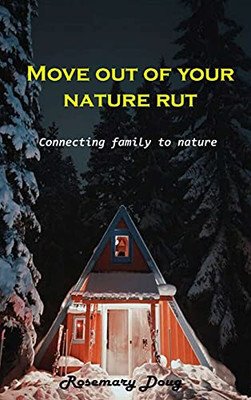 Move Out Of Your Nature Rut: Connecting Family To Nature - 9781803101897