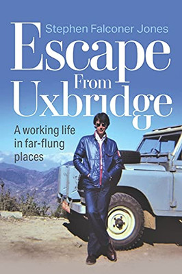 Escape From Uxbridge: A Working Life In Far-Flung Palces - 9781861519740