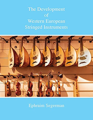 The Development Of Western European Stringed Instruments - 9781912271894