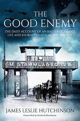 The Good Enemy: Diaries Of An Raf Serviceman 1940 - 1945 - 9781913179946