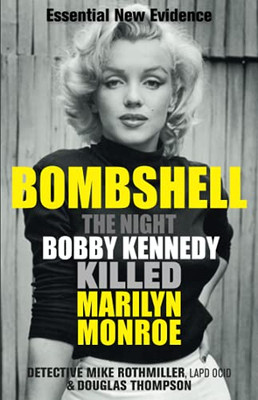 Bombshell: The Night Bobby Kennedy Killed Marilyn Monroe - 9781913543624