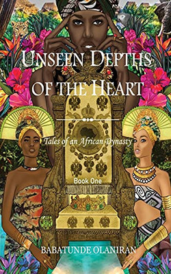 Unseen Depths Of The Heart (Tales Of An African Dynasty) - 9781913674496