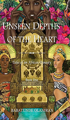 Unseen Depths Of The Heart (Tales Of An African Dynasty) - 9781913674625