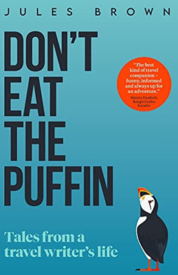 Don'T Eat The Puffin: Tales From A Travel Writer'S Life (Born To Travel)