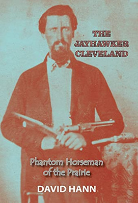 The Jayhawker Cleveland: Phantom Horseman Of The Prairie - 9781941237786